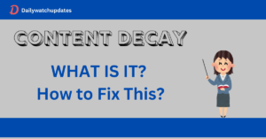 What is Content Decay? and How to Fix This?